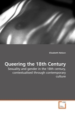 Queering the 18th Century. Sexuality and gender in the 18th century, contextualised through contemporary culture