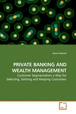 PRIVATE BANKING AND WEALTH MANAGEMENT. Customer Segmentation a Way for Selecting, Getting and Keeping Customers