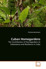 Cuban Homegardens. The Contribution of Homegardens to Subsistence and Resilience in Cuba