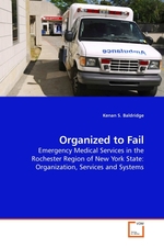 Organized to Fail. Emergency Medical Services in the Rochester Region of New York State: Organization, Services and Systems