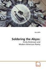 Soldering the Abyss:. Emily Dickinson and Modern American Poetry