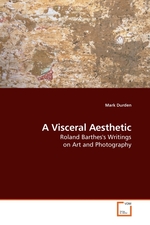 A Visceral Aesthetic. Roland Barthess Writings on Art and Photography