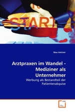 Arztpraxen im Wandel - Mediziner als Unternehmer. Werbung als Bestandteil der Patientenakquise