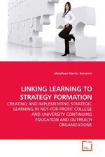 LINKING LEARNING TO STRATEGY FORMATION. CREATING AND IMPLEMENTING STRATEGIC LEARNING IN NOT-FOR-PROFIT COLLEGE AND UNIVERSITY CONTINUING EDUCATION AND OUTREACH ORGANIZATIONS