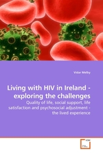 Living with HIV in Ireland - exploring the challenges. Quality of life, social support, life satisfaction and psychosocial adjustment - the lived experience
