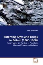 Patenting Dyes and Drugs in Britain (1860-1960). Case Studies on the Role of Patents in Chemical Science and Industry