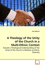 A Theology of the Unity of the Church in a Multi-Ethnic Context. Toward a Theological Understanding of the Unity of the Church in Relation to Ethnic Diversity