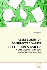 ASSESSMENT OF CONTRACTED WASTE COLLECTION SERVICES:. A CASE STUDY IN SIEM REAP MUNICIPALITY,CAMBODIA