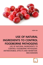 USE OF NATURAL INGREDIENTS TO CONTROL FOODBORNE PATHOGENS. USE OF NATURAL INGREDIENTS TO CONTROL FOODBORNE PATHOGENS: ANTIMICROBIAL EFFECTS AND INHIBITION MECHANISMS