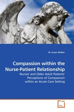 Compassion within the Nurse-Patient Relationship. Nurses and Older Adult Patients Perceptions of Compassion within an Acute Care Setting