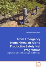 From Emergency Humaniteraian Aid to Productive Safety Net Programme. Implementation Challenges in Ethiopia