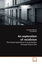 An exploration of recidivism. The shared experience of incarceration through feature film