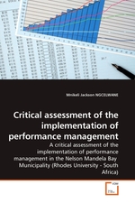 Critical assessment of the implementation of performance management. A critical assessment of the implementation of performance management in the Nelson Mandela Bay Municipality (Rhodes University - South Africa)
