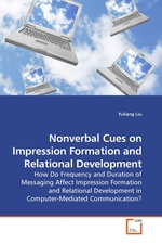 Nonverbal Cues on Impression Formation and Relational Development. How Do Frequency and Duration of Messaging Affect Impression Formation and Relational Development in Computer-Mediated Communication?