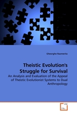 Theistic Evolutions Struggle for Survival. An Analysis and Evaluation of the Appeal of Theistic Evolutionist Systems to Dual Anthropology