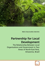 Partnership for Local Development. The Relationship Between Local Organisations and Government in Two Areas of North-East Para, Amazonia, Brazil