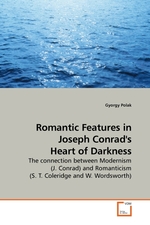 Romantic Features in Joseph Conrads Heart of Darkness. The connection between Modernism (J. Conrad) and Romanticism (S. T. Coleridge and W. Wordsworth)