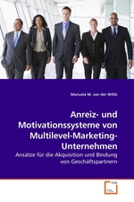 Anreiz- und Motivationssysteme von Multilevel-Marketing-Unternehmen. Ansaetze fuer die Akquisition und Bindung von Geschaeftspartnern