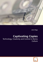 Captivating Copies. Technology, Creativity and Control in Remix Culture