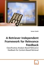A Retriever Independent Framework for Relevance Feedback. Classificatory Analysis Based Relevance Feedback for Content-Based Retrieval