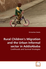 Rural Children’s Migration and the Urban Informal sector in AddisAbaba. Livelihoods and Survival Strategies