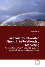 Customer Relationship Strength in Relationship Marketing. An Investigation with Empirical Evidence from the Insurance Industry in China