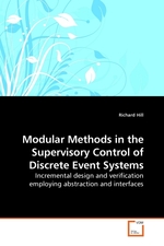 Modular Methods in the Supervisory Control of Discrete Event Systems. Incremental design and verification employing abstraction and interfaces