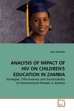 ANALYSIS OF IMPACT OF HIV ON CHILDRENS EDUCATION IN ZAMBIA. Strategies, Effectiveness and Sustainability of Interventional Models in Zambia