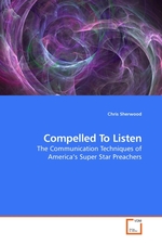 Compelled To Listen. The Communication Techniques of America’s Super Star Preachers
