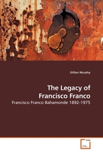 The Legacy of Francisco Franco. Francisco Franco Bahamonde 1892-1975