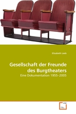 Gesellschaft der Freunde des Burgtheaters. Eine Dokumentation 1955–2005