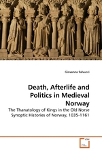 Death, Afterlife and Politics in Medieval Norway. The Thanatology of Kings in the Old Norse Synoptic Histories of Norway, 1035-1161