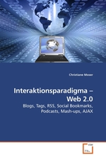 Interaktionsparadigma – Web 2.0. Blogs, Tags, RSS, Social Bookmarks, Podcasts, Mash-ups, AJAX