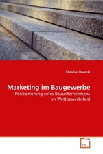 Marketing im Baugewerbe. Positionierung eines Bauunternehmens im Wettbewerbsfeld