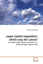 Legal capital regulation: which way for Latvia?. European legal capital regulation vs. Americal legal capital rules