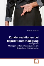 Kundenreaktionen bei Reputationsschaedigung. infolge von Managementfehlentscheidungen am Beispiel der Finanzbranche