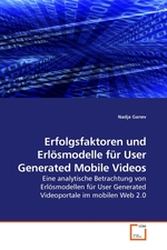 Erfolgsfaktoren und Erloesmodelle fuer User Generated Mobile Videos. Eine analytische Betrachtung von Erloesmodellen fuer User Generated Videoportale im mobilen Web 2.0