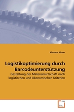 Logistikoptimierung durch Barcodeunterstuetzung. Gestaltung der Materialwirtschaft nach logistischen und oekonomischen Kriterien