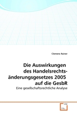 Die Auswirkungen des Handelsrechts- aenderungsgesetzes 2005 auf die GesbR. Eine gesellschaftsrechtliche Analyse