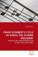 FRANZ SCHUBERT’S CYCLE OF SONGS "DIE SCHOeNE MUeLLERIN". ANALYSIS AND ARRANGEMENT FOR DOUBLE BASS AND PIANO