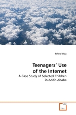 Teenagers’ Use of the Internet. A Case Study of Selected Children in Addis Ababa