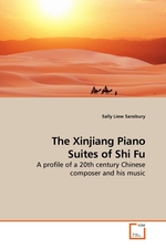 The Xinjiang Piano Suites of Shi Fu. A profile of a 20th century Chinese composer and his music