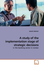 A study of the implementation stage of strategic decisions. in the banking sector in Jordan