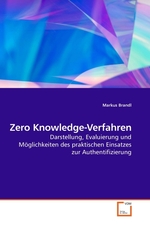 Zero Knowledge-Verfahren. Darstellung, Evaluierung und Moeglichkeiten des praktischen Einsatzes zur Authentifizierung