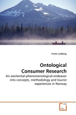 Ontological Consumer Research. An existential-phenomenological endeavor into concepts, methodology and tourist experiences in Norway