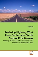 Analyzing Highway Work Zone Crashes and Traffic Control Effectiveness. Utilizing Effective Safety Countermeasures to Reduce Vehicle Crash Risks