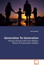 Generation To Generation. Passing Christian Faith From Modern Parents To Postmodern Children