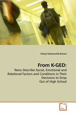 From K-GED:. Teens Describe Social, Emotional and Relational Factors and Conditions in Their Decisions to Drop Out of High School