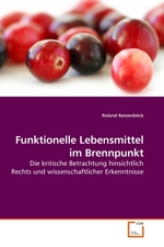 Funktionelle Lebensmittel im Brennpunkt. Die kritische Betrachtung hinsichtlich Rechts und wissenschaftlicher Erkenntnisse