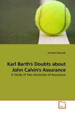 Karl Barths Doubts about John Calvins Assurance. A Study of Two Doctrines of Assurance